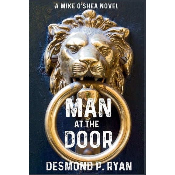 A Mike O'Shea Novel Man at the Door: A Mike O'Shea Novel, Book 3, (Paperback)