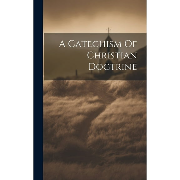 A Catechism Of Christian Doctrine (Hardcover)
