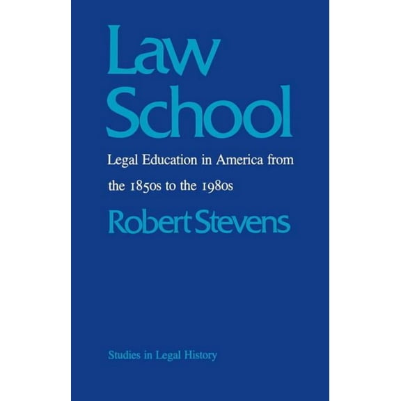 Studies in Legal History Law School: Legal Education in America from the 1850s to the 1980s, (Paperback)