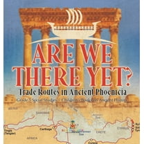 Are We There Yet?: Trade Routes in Ancient Phoenicia Grade 5 Social Studies Children's Books on Ancient History