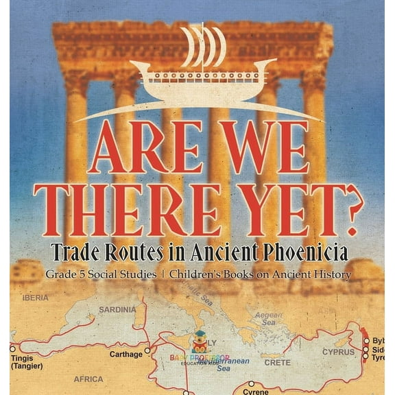 Are We There Yet?: Trade Routes in Ancient Phoenicia Grade 5 Social Studies Children's Books on Ancient History