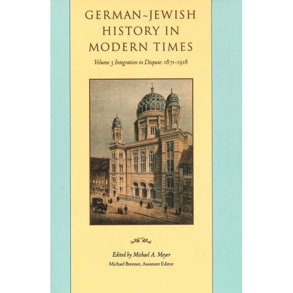 German-Jewish History in Modern Times German-Jewish History in Modern Times: Integration and Dispute, 1871-1918, Book 0002, (Hardcover)