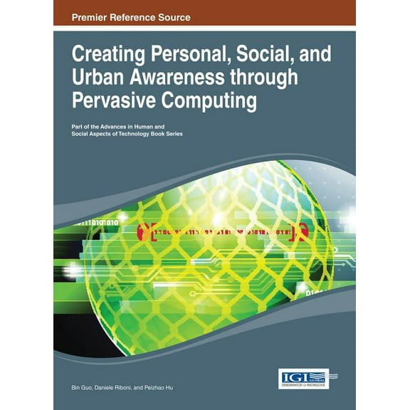 Advances in Human and Social Aspects of Technology Book: Creating Personal, Social, and Urban Awareness through Pervasive Computing (Hardcover)