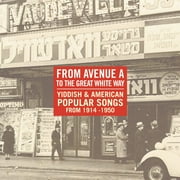 From Avenue A to the Great White Way: Yiddish & American Popular Songs From
