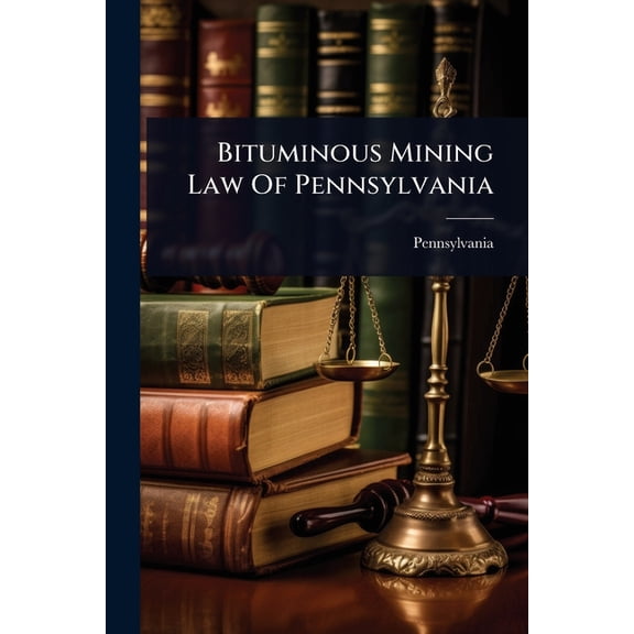 Bituminous Mining Law Of Pennsylvania, (Paperback)