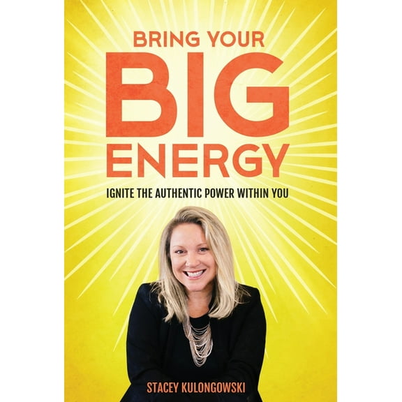 Bring Your Big Energy: Ignite the Authentic Power Within You, (Hardcover)
