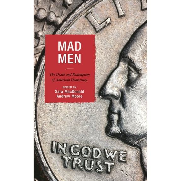 Politics, Literature, & Film Mad Men: The Death and Redemption of American Democracy, (Hardcover)