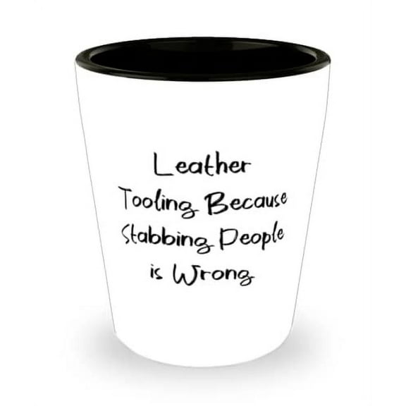Leather Tooling Because Stabbing People is Wrong. Shot Glass, Leather Tooling Ceramic Cup, Special For Leather Tooling