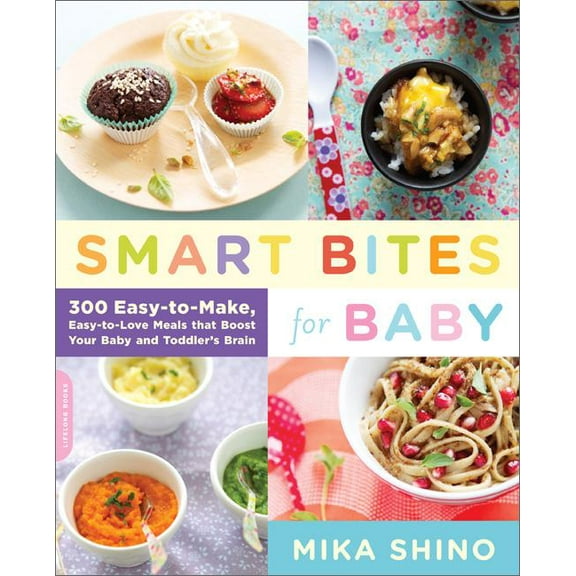 Smart Bites for Baby : 300 Easy-to-Make, Easy-to-Love Meals that Boost Your Baby and Toddler's Brain (Paperback)
