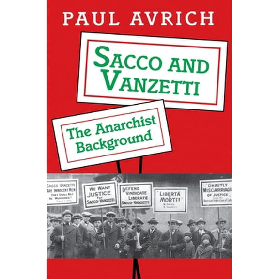 Pre-Owned Sacco and Vanzetti: The Anarchist Background (Paperback) 0691026041 9780691026046