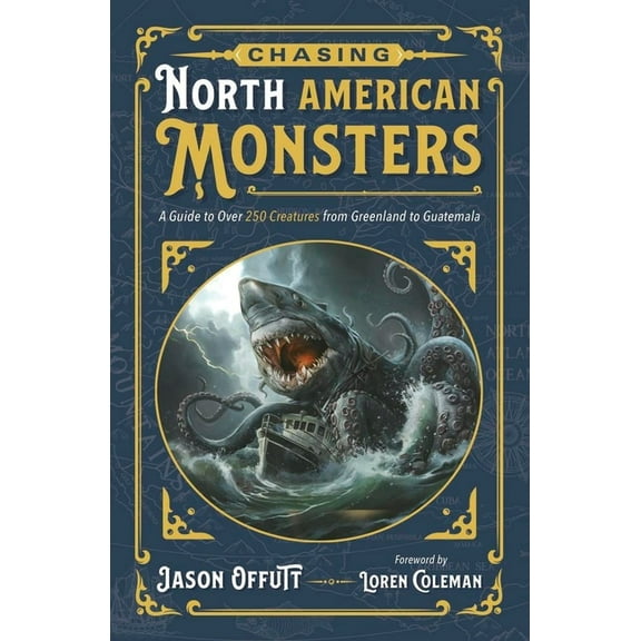 Chasing Monsters Chasing North American Monsters: A Guide to Over 250 Creatures from Greenland to Guatemala, (Paperback)