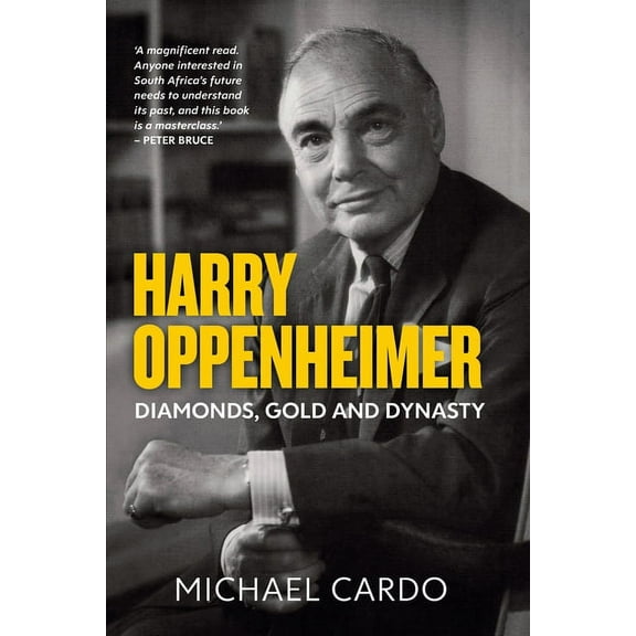 Harry Oppenheimer: Diamonds, Gold and Dynasty (Paperback)