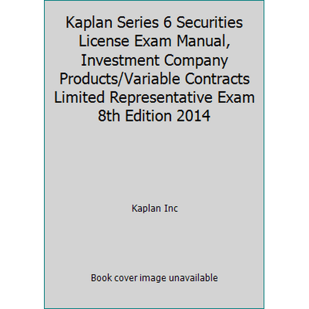 Kaplan Series 6 Securities License Exam Manual, Investment Company Products/Variable Contracts Limited Representative Exam 8th Edition 2014 (Paperback - Used) 1475425538 9781475425536