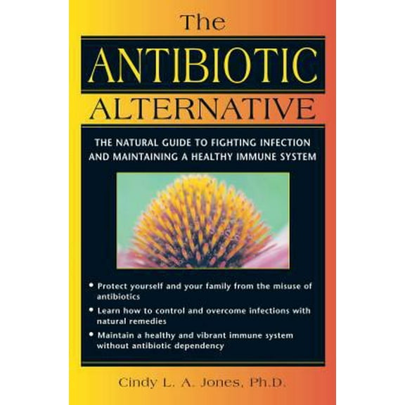 Pre-Owned The Antibiotic Alternative: The Natural Guide to Fighting Infection and Maintaining a Healthy Immune System (Paperback) 0892818778 9780892818778