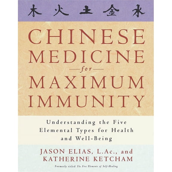 Chinese Medicine for Maximum Immunity: Understanding the Five Elemental Types for Health and Well-Being, (Paperback)