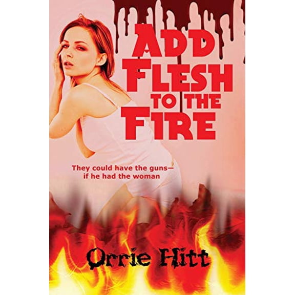 Add Flesh to the Fire Paperback 1617209651 9781617209659 Orrie Hitt