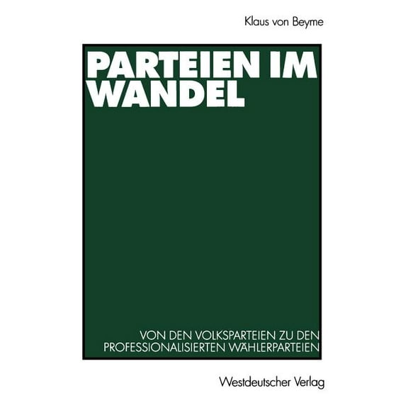Parteien Im Wandel: Von Den Volksparteien Zu Den Professionalisierten WÃ¤hlerparteien, (Paperback)