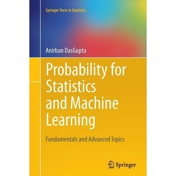 Springer Texts in Statistics Probability for Statistics and Machine Learning: Fundamentals and Advanced Topics, (Paperback)