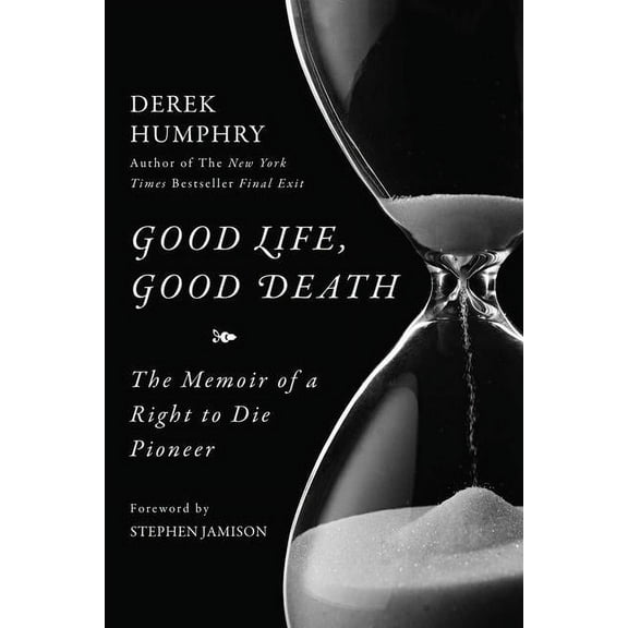Good Life, Good Death : The Memoir of a Right to Die Pioneer (Hardcover)