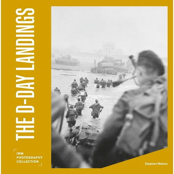 The D Day Landings : IWM Photography Collection (Hardcover)
