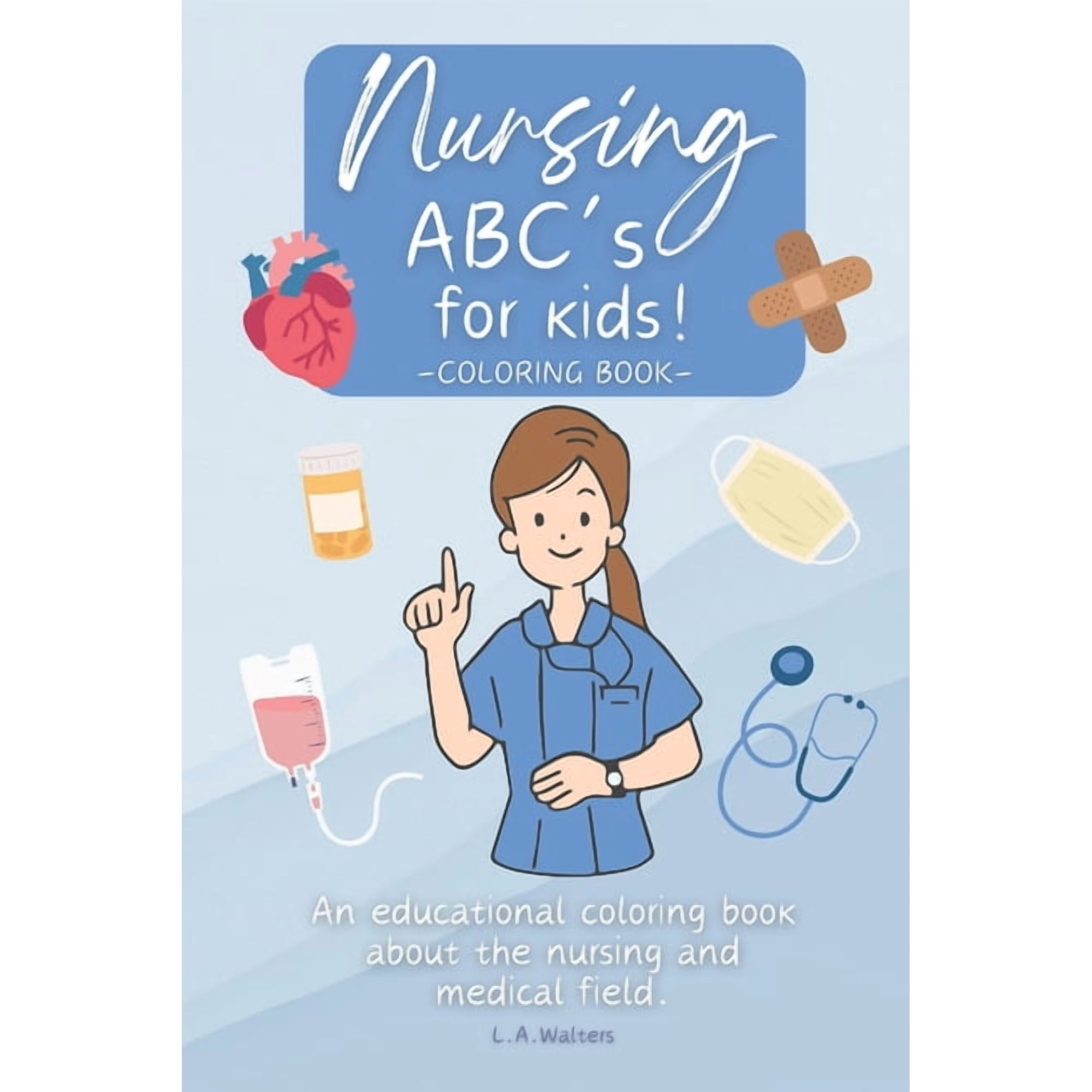 Nursing ABC s for kids!: An educational coloring book about the nursing and medical field. (Paperback)