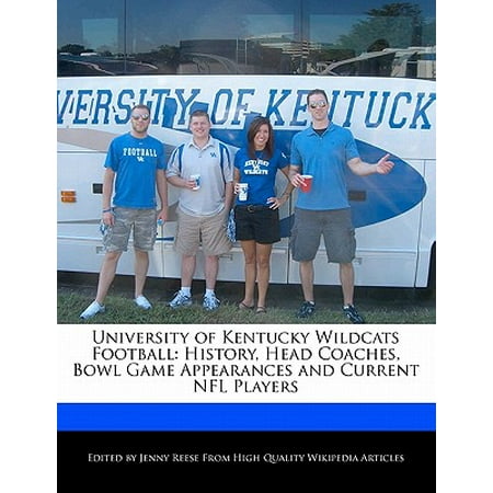 University of Kentucky Wildcats Football : History, Head Coaches, Bowl Game Appearances and Current NFL