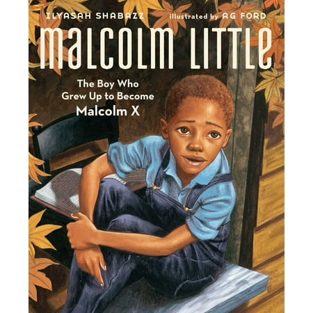 Malcolm Little : The Boy Who Grew Up to Become Malcolm