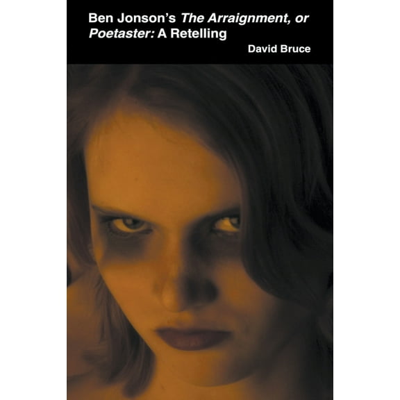 Ben Jonson's The Arraignment, or Poetaster: A Retelling, (Paperback)