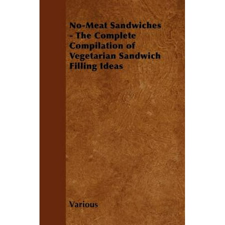No-Meat Sandwiches - The Complete Compilation of Vegetarian Sandwich Filling Ideas - (Best Vegetarian Sandwich Fillings)