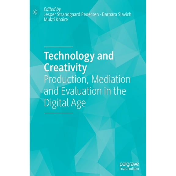Technology and Creativity: Production, Mediation and Evaluation in the Digital Age, (Hardcover)