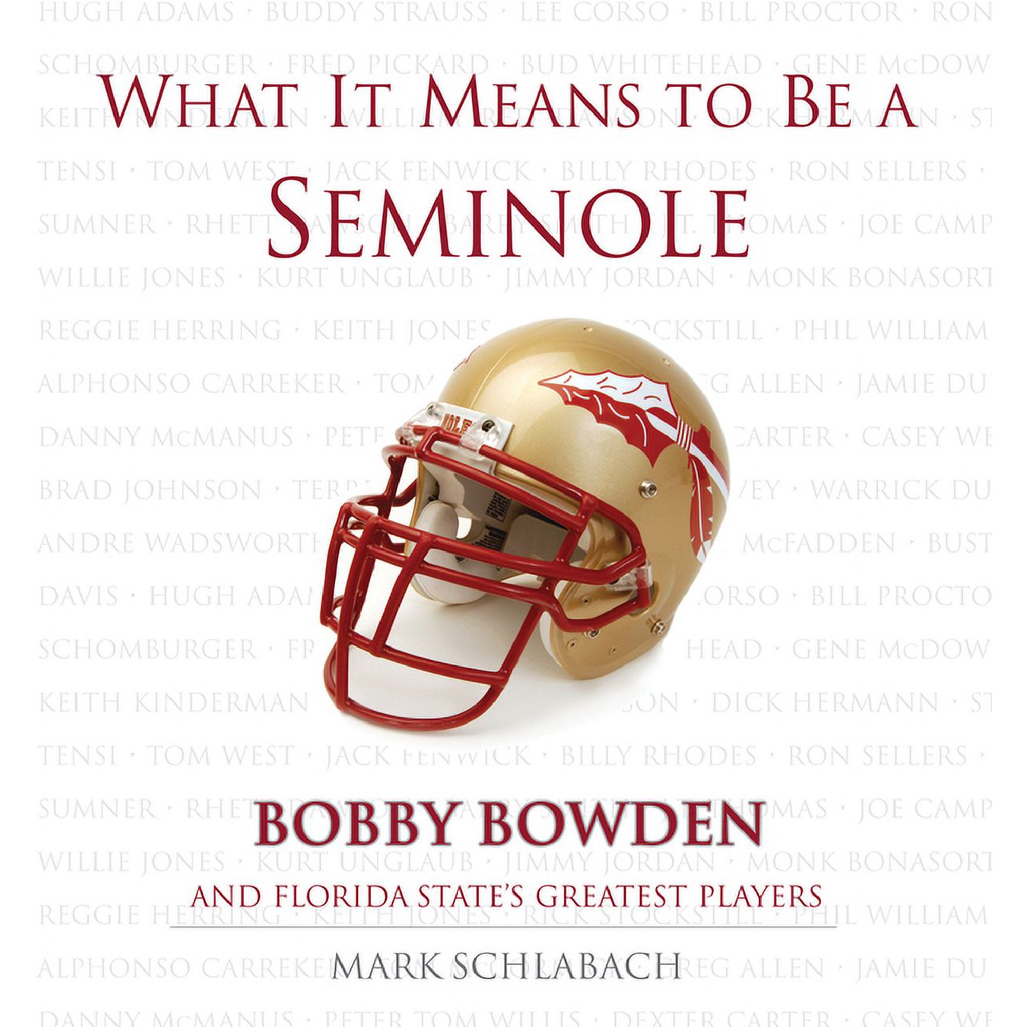 What It Means to Be: What It Means to Be a Seminole : Bobbie Bowden and Florida State's Greatest Players (Hardcover)