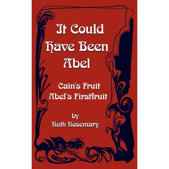 It Could Have Been Abel: Cain's Fruit-Abel's Firstfruit, (Paperback)