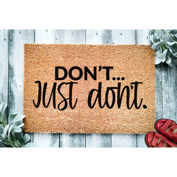 Don't... Just Don't | Funny Go Away Door mat | Welcome Mat | Doormat | Funny Gift | Home Doormat | House Warming Gift | Closing Gift | Rug
