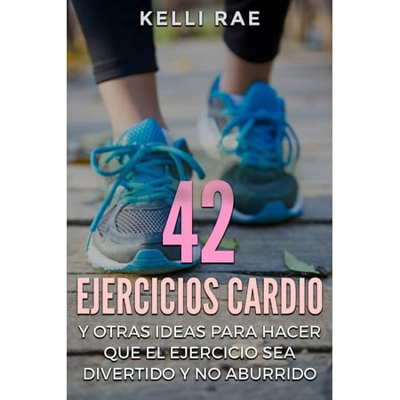 Ideas Para Patios Y Jardines 42 Ejercicios Cardio y Otras ideas para hacer que el ejercicio sea divertido y no aburrido - eBook ()