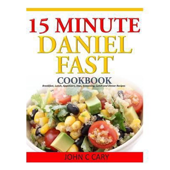 Pre-Owned 15 Minutes Daniel Fast Cookbook: Breakfast, Lunch, Appetizers, Dips, Seasoning, Lunch and Dinner Recipes (Paperback) 149914265X 9781499142655