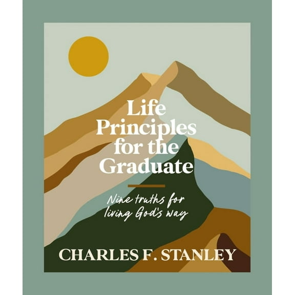 Life Principles for the Graduate: Nine Truths for Living God's Way, (Hardcover)