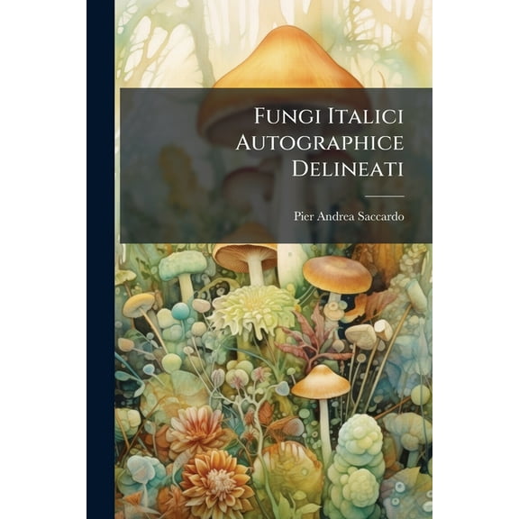 Fungi Italici Autographice Delineati, (Paperback)