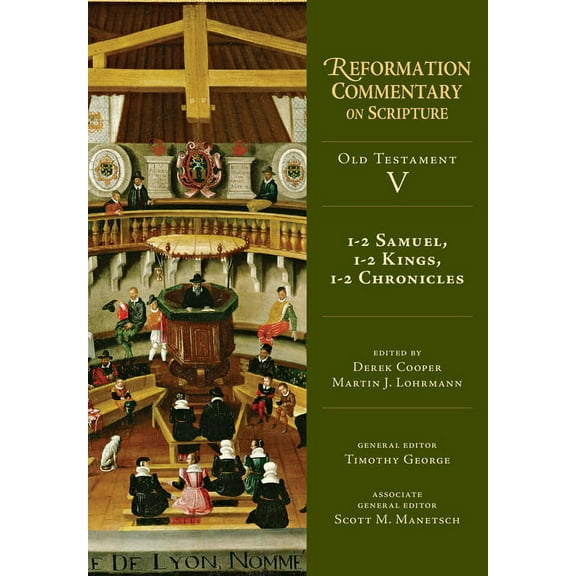Reformation Commentary on Scripture 1-2 Samuel, 1-2 Kings, 1-2 Chronicles: Old Testament Volume 5 Volume 5, Book 5, (Hardcover)
