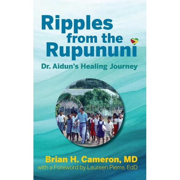 Ripples from the Rupununi: Dr. Aidun's Healing Journey, (Hardcover)
