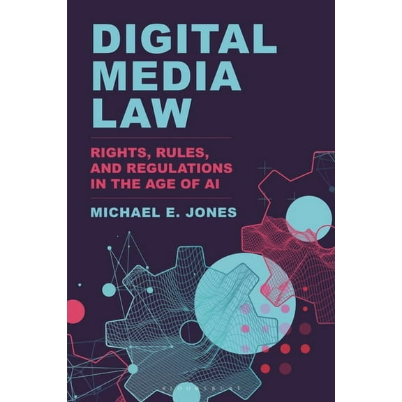 Digital Media Law: Rights, Rules, and Regulations in the Age of AI, (Hardcover)