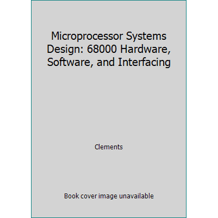 Microprocessor Systems Design: 68000 Hardware, Software, and Interfacing, Used [Hardcover]
