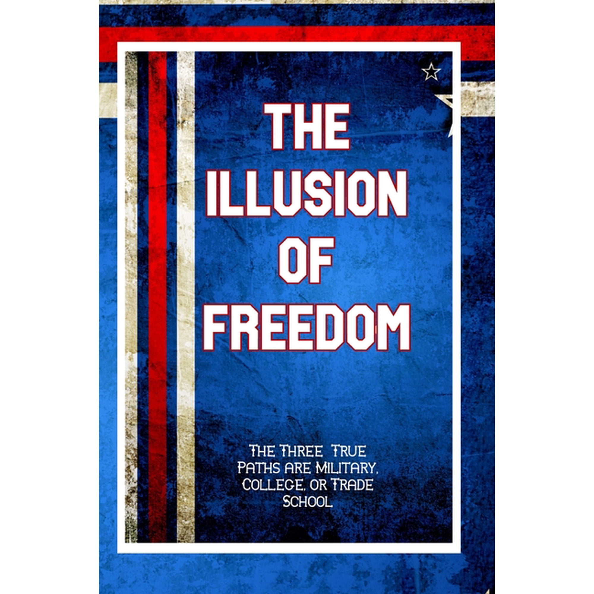 Great Investing The Illusion of Freedom: The True Three Paths are Military College or Trade School Book 255 (Paperback)