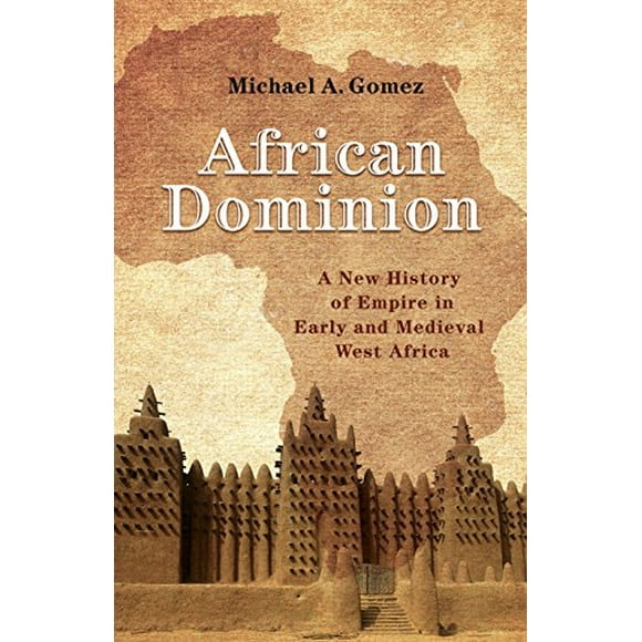 Dominion Africain: une Nouvelle Histoire de l'Empire au Début et au Moyen Ge Afrique de l'Ouest