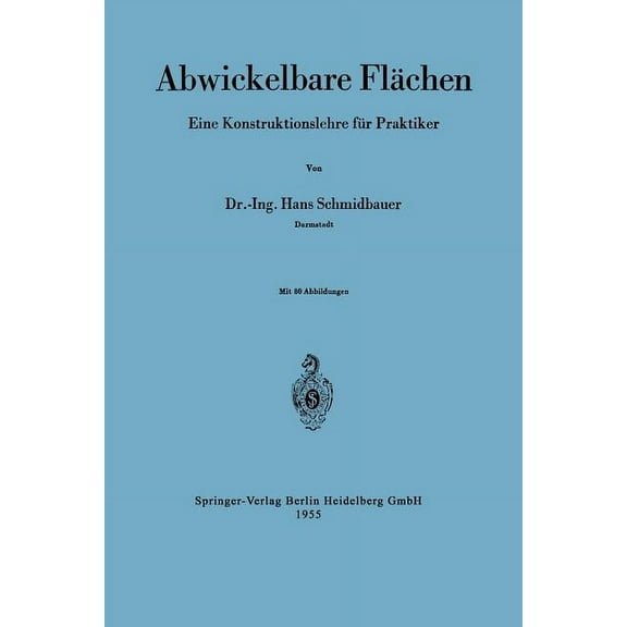 Abwickelbare Flächen: Eine Konstruktionslehre Für Praktiker, (Paperback)