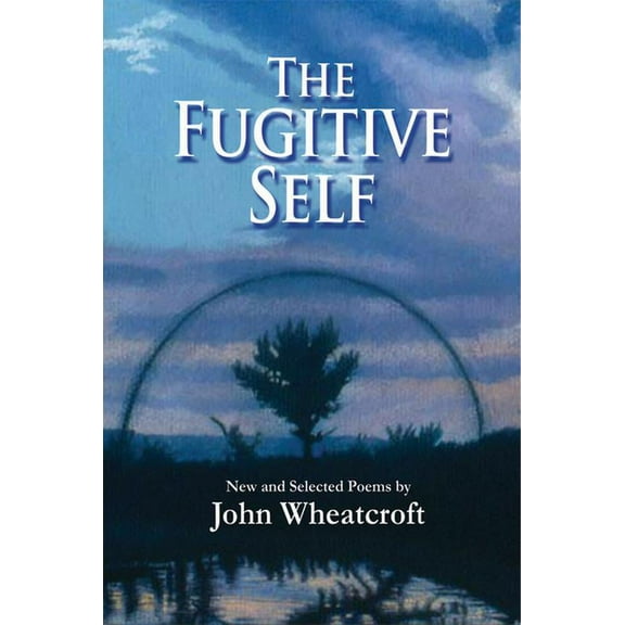 Fugitive Self : New and Selected Poems