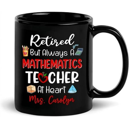 

Retired But Always A Mathematics Teacher At Heart Mug Personalized Name Coffee Mug Gift For Math Teacher Retirement Custom Retired Mathematics Teacher Black Mug 11Oz 11oz Retired Math Teacher Mug