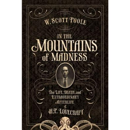 In the Mountains of Madness : The Life and Extraordinary Afterlife of H.P. (Best Hp Lovecraft Collection)