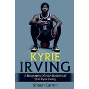 Kyrie Irving: A biography of NBA basketball star Kyrie Irving (Paperback)