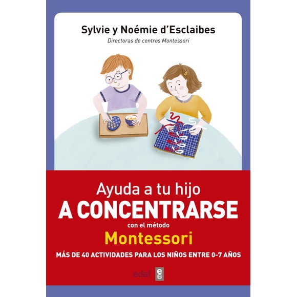 AYUDA A TU HIJO A CONCENTRARSE CON EL METODO MONTESSORI EDAF SYLVIE D ESCLAIBES