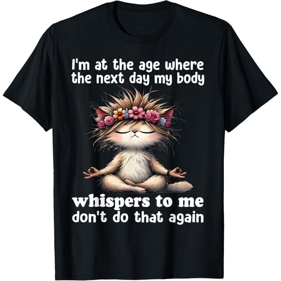 Velto I'm at the age where the next day my body whisper to me T-Shirt All Size S-5XL